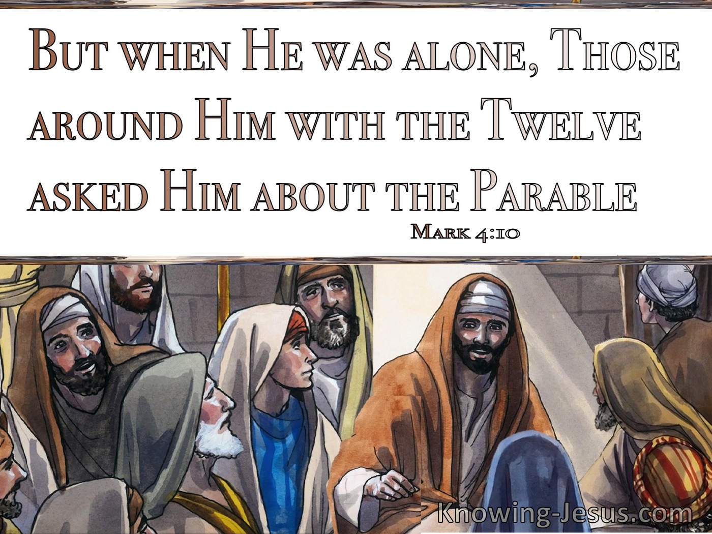 Mark 4:10 When He Was Alone The Twelve Asked Him About The Parable (brown)